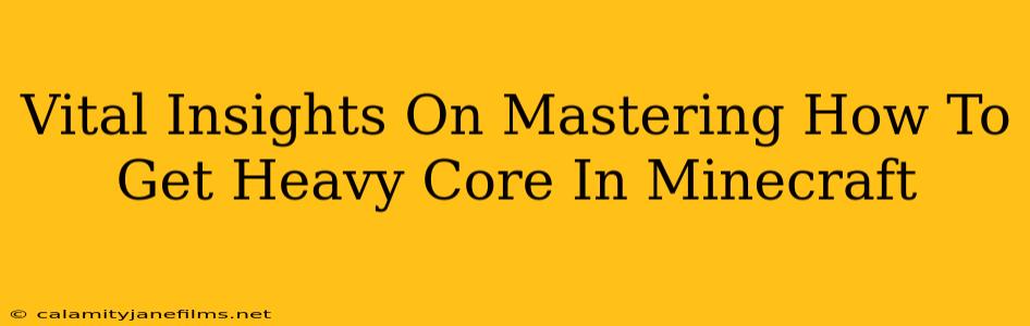 Vital Insights On Mastering How To Get Heavy Core In Minecraft