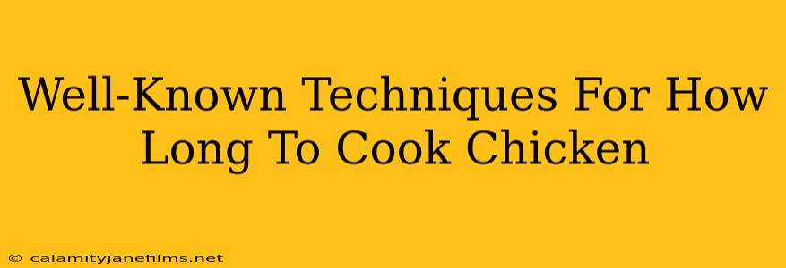 Well-Known Techniques For How Long To Cook Chicken