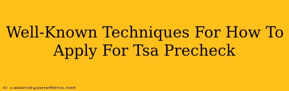 Well-Known Techniques For How To Apply For Tsa Precheck