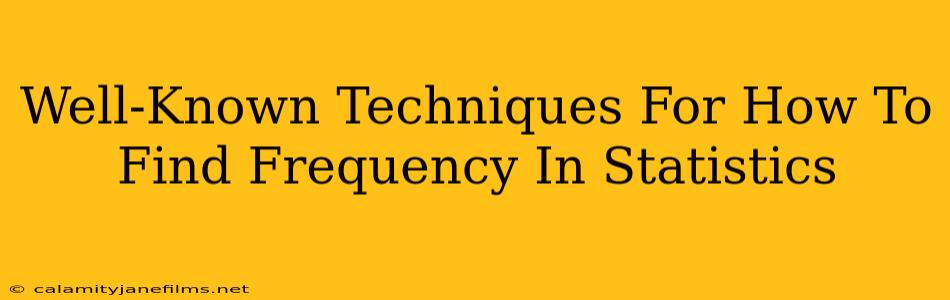 Well-Known Techniques For How To Find Frequency In Statistics