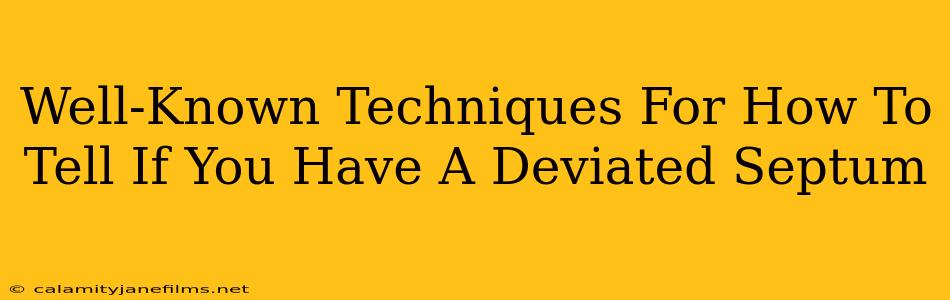 Well-Known Techniques For How To Tell If You Have A Deviated Septum